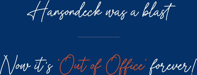Hansondeck was a blast. Now it's 'Out of Office' forever!